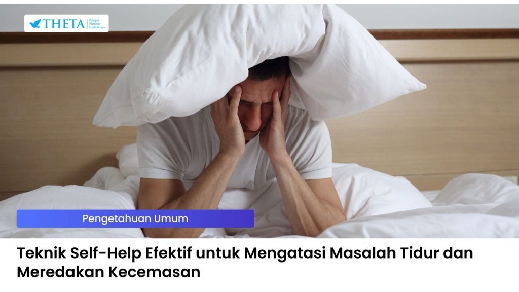 Teknik Self-Help Efektif untuk Mengatasi Masalah Tidur dan Meredakan Kecemasan