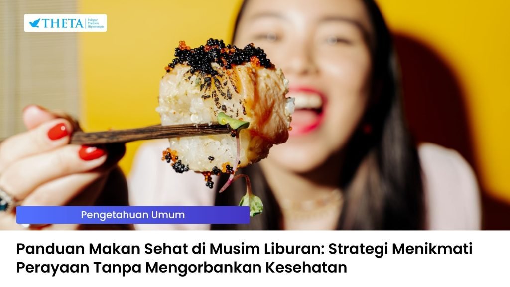 Panduan Makan Sehat di Musim Liburan: Strategi Menikmati Perayaan Tanpa Mengorbankan Kesehatan