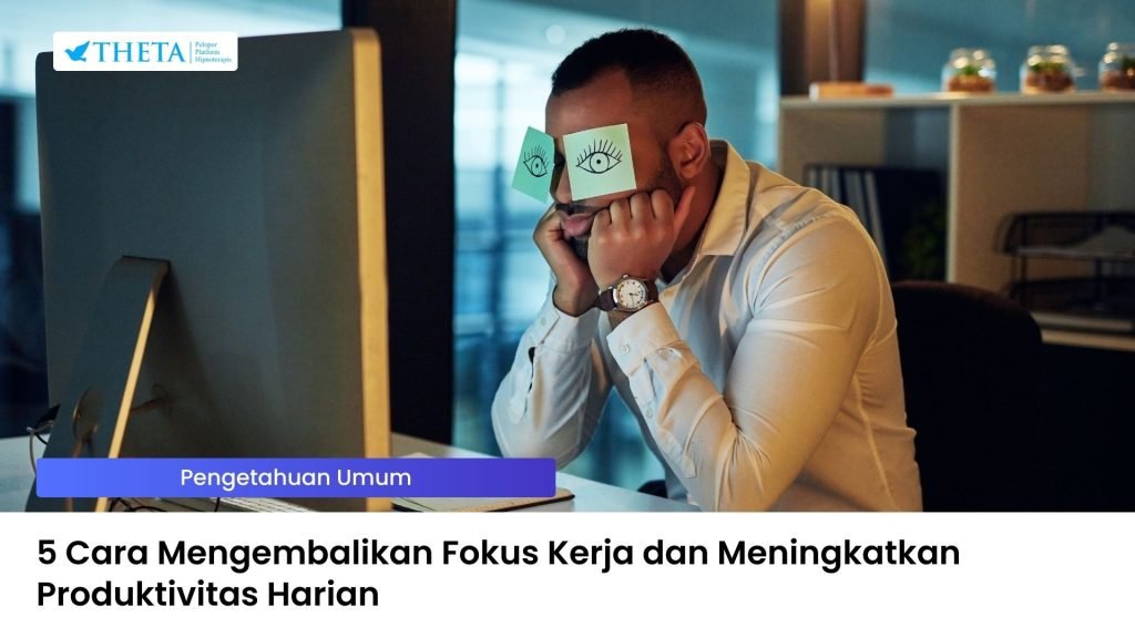 Cara Mengembalikan Fokus Kerja dan Meningkatkan Produktivitas